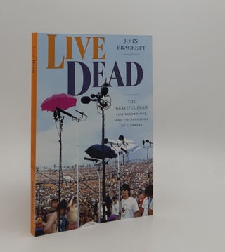 Item #176923 LIVE DEAD The Grateful Dead Live Recordings and the Ideology of Liveness. BRACKETT John