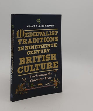 Item #176927 MEDIEVALIST TRADITIONS IN NINETEENTH-CENTURY BRITISH CULTURE Celebrating the...