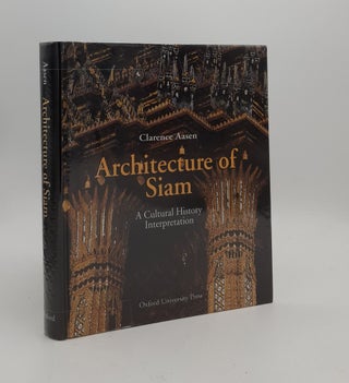 Item #176932 ARCHITECTURE OF SIAM A Cultural History Interpretation. AASEN Clarence