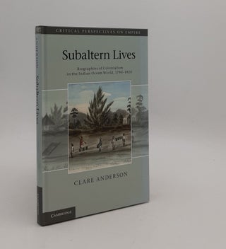 Item #176934 SUBALTERN LIVES Biographies of Colonialism in the Indian Ocean World 1790 - 1920....