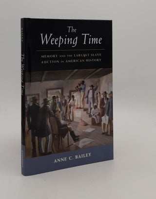 Item #176937 THE WEEPING TIME Memory and the Largest Slave Auction in American History. BAILEY...