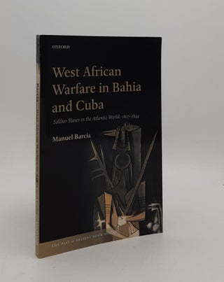 Item #176938 WEST AFRICAN WARFARE IN BAHIA AND CUBA Soldier Slaves in the Atlantic World...