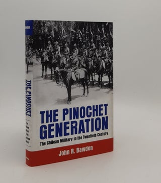 Item #176939 THE PINOCHET GENERATION The Chilean Military in the Twentieth Century. BAWDEN John R