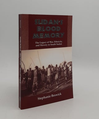 Item #176941 SUDAN'S BLOOD MEMORY The Legacy of War Ethnicity and Slavery in South Sudan. BESWICK...