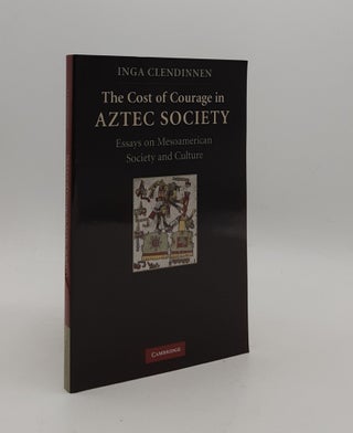 Item #176963 THE COST OF COURAGE IN AZTEC SOCIETY Essays on Mesoamerican Society and Culture....