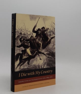 Item #176973 I DIE WITH MY COUNTRY Perspectives on the Paraguayan War 1864-1870. WHIGHAM Thomas...