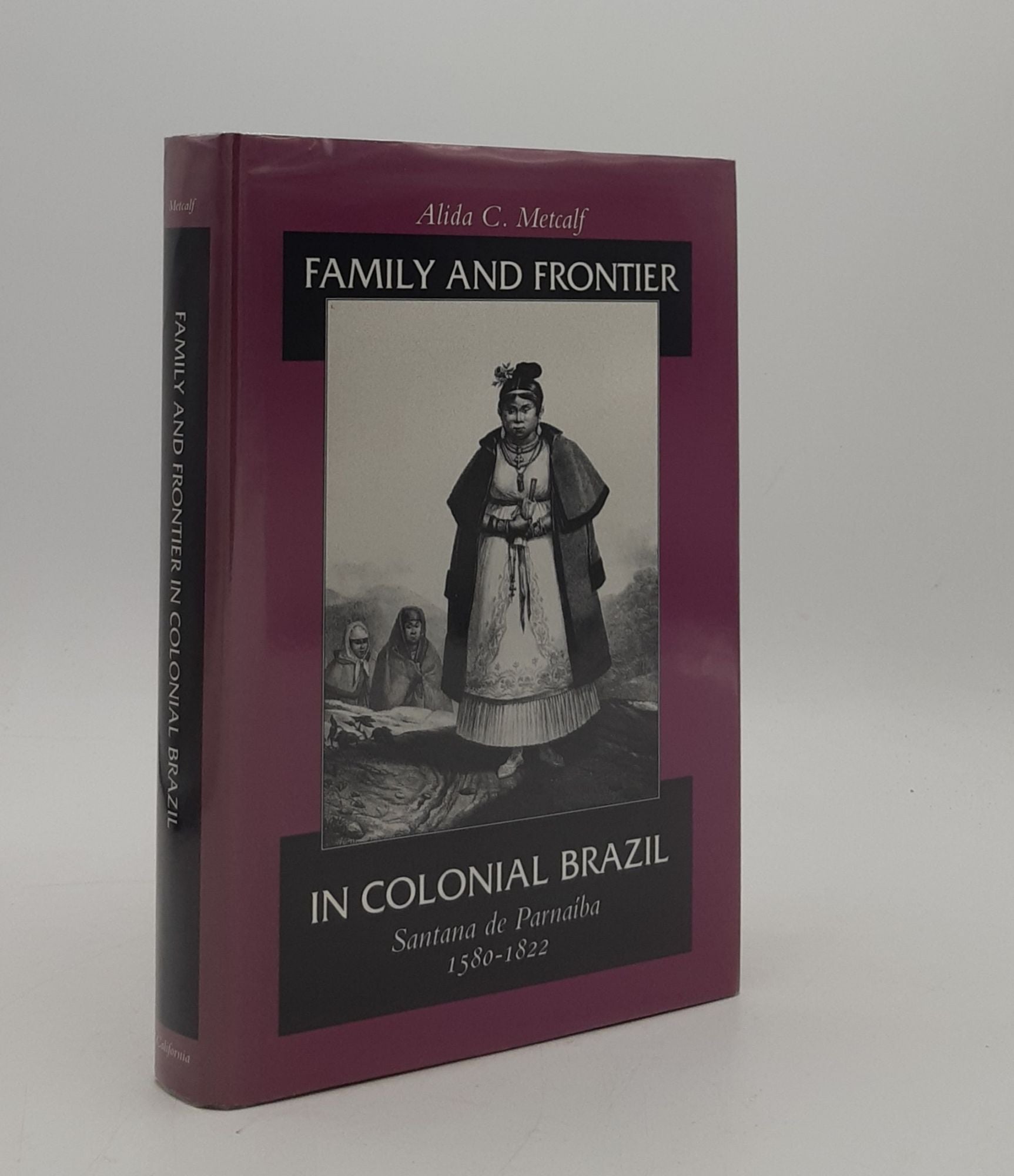 METCALF Alida C. - Family and Frontier in Colonial Brazil Santana de Parnaiba 1580-1822