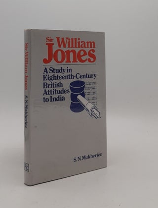 Item #176986 SIR WILLIAM JONES A Study in Eighteenth Century British Attitudes to India....