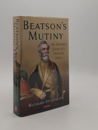 Item #177017 BEATSON'S MUTINY The Turbulent Career of a Victorian Soldier. STEVENSON Richard