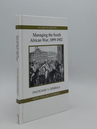Item #177019 MANAGING THE SOUTH AFRICAN WAR 1899-1902 Politicians v. Generals. SURRIDGE Keith...