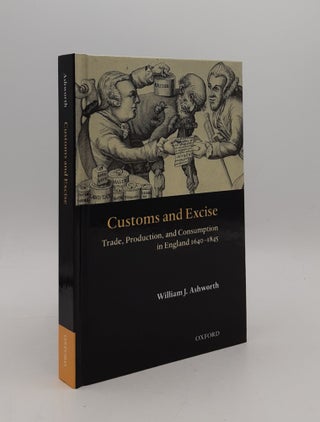 Item #177060 CUSTOMS AND EXCISE Trade Production and Consumption in England 1640-1845. ASHWORTH...