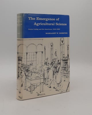 Item #177072 THE EMERGENCE OF AGRICULTURAL SCIENCE Justus Liebig and the Americans 1840-80....