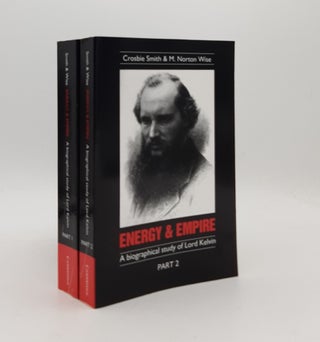 Item #177080 ENERGY AND EMPIRE A Biographical Study of Lord Kelvin Part 1 [&] Part 2. WISE M....