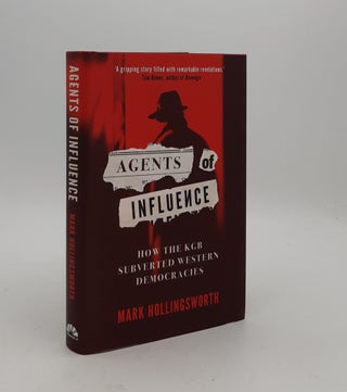 Item #177185 AGENTS OF INFLUENCE How the KGB Subverted Western Democracies. HOLLINGSWORTH Mark