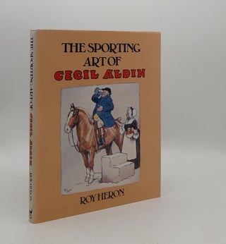 Item #177200 THE SPORTING ART OF CECIL ALDIN. HERON Roy