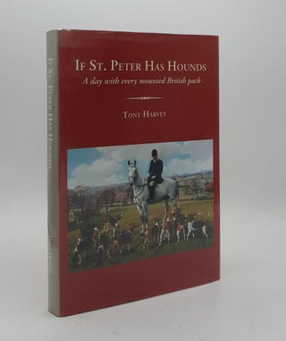 Item #177207 IF ST PETER HAS HOUNDS A Day With Every Mounted British Pack. HARVEY Tony