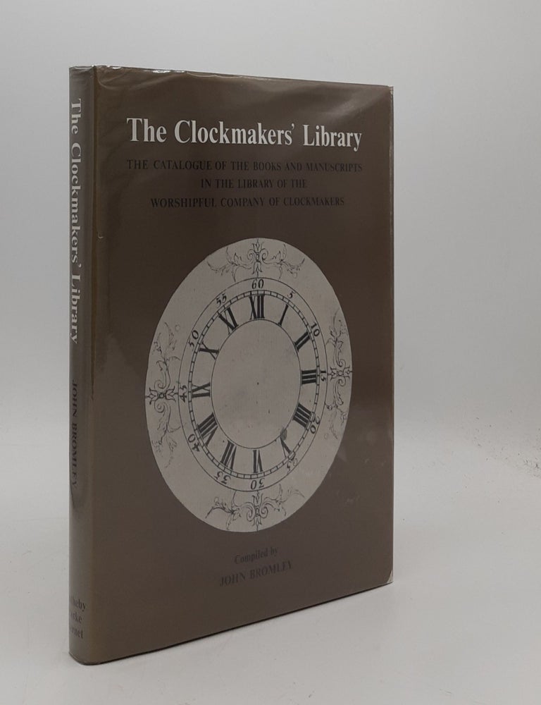 Item #177215 THE CLOCKMAKERS' LIBRARY The Catalogue of the Books and Manuscripts in the Library of the Worshipful Company of Clockmakers. BROMLEY John.