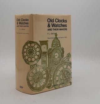 Item #177217 OLD CLOCKS AND WATCHES AND THEIR MAKERS. BRITTEN F. J