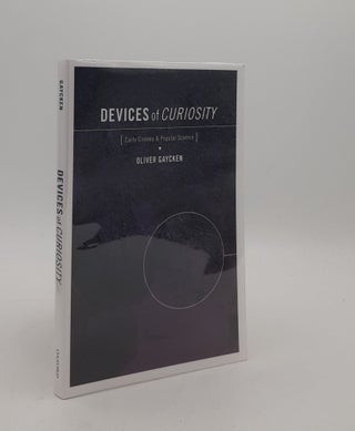 Item #177253 DEVICES OF CURIOSITY Early Cinema and Popular Science. GAYCKEN Oliver