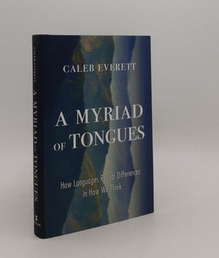Item #177360 A MYRIAD OF TONGUES How Languages Reveal Differences in How We Think. EVERETT Caleb