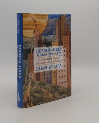 Item #177371 BUENOS AIRES ACROSS THE ARTS Five and One Theses on Modernity 1921-1939. KEFALA Eleni