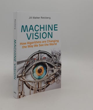 Item #177444 MACHINE VISION How Algorithms are Changing the Way We See the World. RETTBERG Jill...