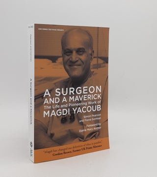 Item #177462 A SURGEON AND A MAVERICK The Life and Pioneering Work of Magdi Yacoub. PEARSON Simon