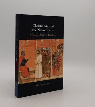 Item #177502 CHRISTIANITY AND THE NATION-STATE A Study in Political Theology. CHARTIER Gary