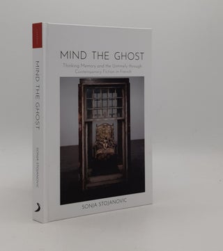 MIND THE GHOST Thinking Memory and the Untimely through Contemporary Fiction in French. STOJANOVIC Sonja.