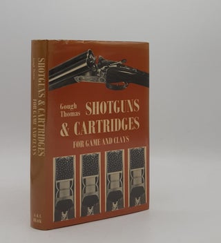 SHOTGUNS AND CARTRIDGES For Game and Clays. THOMAS Gough.