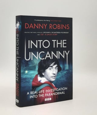 Item #177598 INTO THE UNCANNY A Real-Life Investigation into the Paranormal. ROBINS Danny