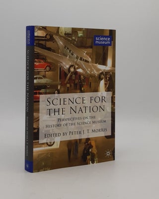 Item #177653 SCIENCE FOR THE NATION Perspectives on the History of the Science Museum. MORRIS...