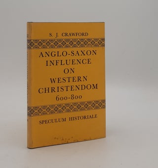 Item #177684 ANGLO-SAXON INFLUENCE ON WESTERN CHRISTENDOM 600-800. CRAWFORD S. J