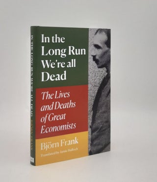 Item #177694 IN THE LONG RUN WE ARE ALL DEAD The Lives and Deaths of Great Economists. BULLOCH...