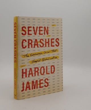 Item #177704 SEVEN CRASHES The Economic Crises That Shaped Globalization. JAMES Harold