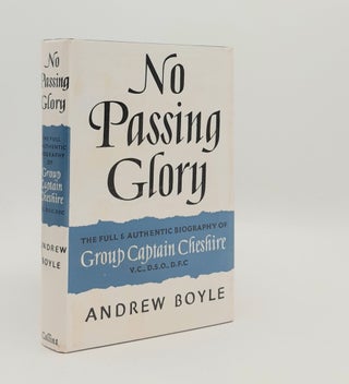Item #177792 NO PASSING GLORY The Full and Authentic Biography of Group Captain Cheshire. BOYLE...