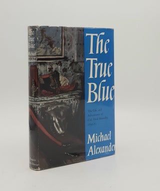Item #177796 THE TRUE BLUE The Life and Adventures of Colonel Fred Burnaby 1842-85. ALEXANDER...