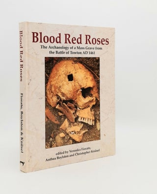 Item #177822 BLOOD RED ROSES The Archaeology of a Mass Grave from the Battle of Towton AD 1461....