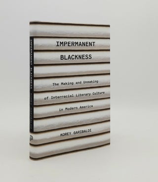 Item #177854 IMPERMANENT BLACKNESS The Making and Unmaking of Interracial Literary Culture in...