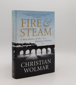 Item #177916 FIRE AND STEAM A New History of the Railways in Britain. WOLMAR Christian