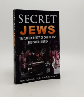 Item #177943 SECRET JEWS The Complex Identity of Crypto-Jews and Crypto-Judaism. GUTIERREZ Juan...