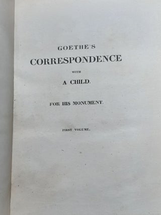 GOETHE'S CORRESPONDENCE WITH A CHILD For His Monument in Two Volumes.