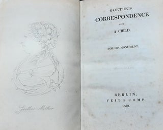GOETHE'S CORRESPONDENCE WITH A CHILD For His Monument in Two Volumes.