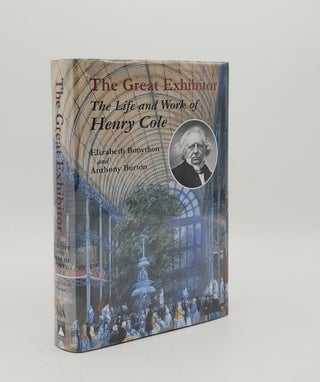 Item #177985 THE GREAT EXHIBITOR The Life and Work of Henry Cole. BURTON Anthony BONYTHON Elizabeth