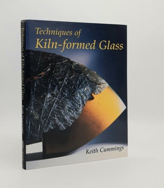 Item #177990 TECHNIQUES OF KILN-FORMED GLASS. CUMMINGS Keith