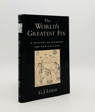 Item #178014 THE WORLD'S GREATEST FIX A History of Nitrogen and Agriculture. LEIGH G. J