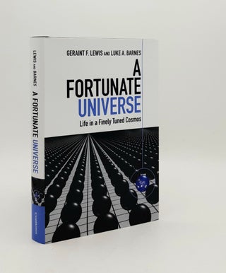 Item #178016 A FORTUNATE UNIVERSE Life in a Finely Tuned Cosmos. BARNES Luke A. LEWIS Geraint F