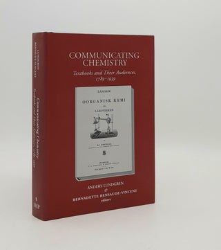 Item #178020 COMMUNICATING CHEMISTRY Textbooks and Their Audiences 1789-1939. BENSAUDE-VINCENT...