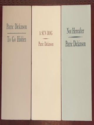 Item #178065 PATRIC DICKINSON 3 Volumes To Go Hidden, A Sun Dog, Not Hereafter. DICKINSON Patric