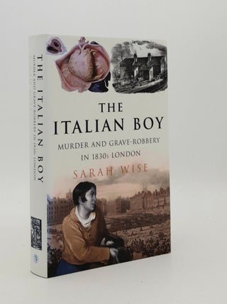 Item #178215 THE ITALIAN BOY Murder and Grave-Robbery in 1830s London. WISE Sarah